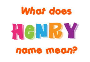Meaning of Henry Name Meaning of Henry Name
