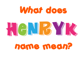 Meaning of Henryk Name