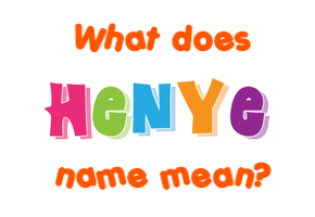 Meaning of Henye Name