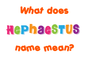 Meaning of Hephaestus Name