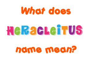 Meaning of Heracleitus Name