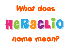 Meaning of Heraclio Name