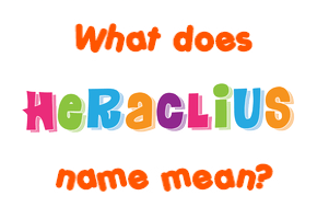 Meaning of Heraclius Name