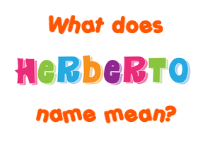 Meaning of Herberto Name