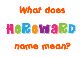 Meaning of Hereward Name