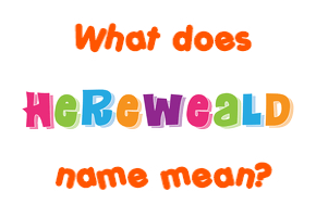 Meaning of Hereweald Name