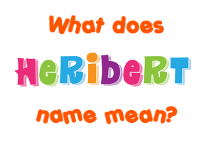 Meaning of Heribert Name