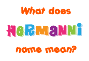Meaning of Hermanni Name
