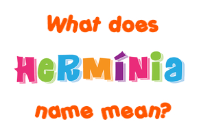 Meaning of Hermínia Name