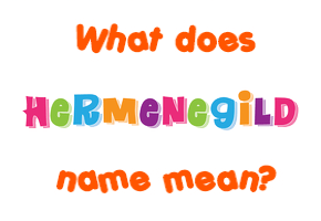 Meaning of Hermenegild Name