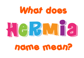 Meaning of Hermia Name