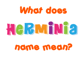 Meaning of Herminia Name