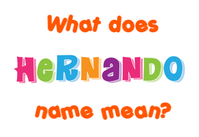 Meaning of Hernando Name