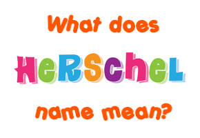 Meaning of Herschel Name