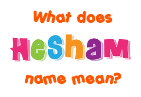 Meaning of Hesham Name