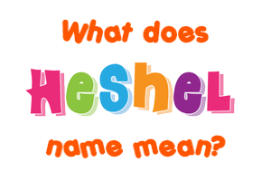 Meaning of Heshel Name