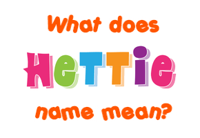 Meaning of Hettie Name