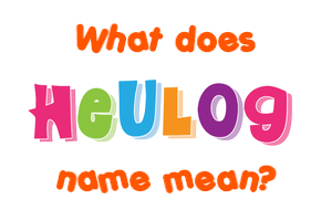 Meaning of Heulog Name