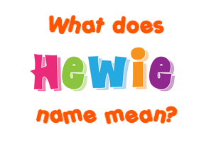 Meaning of Hewie Name