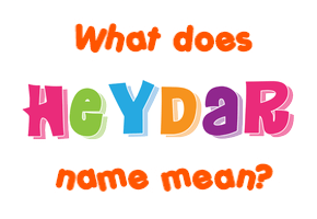 Meaning of Heydar Name
