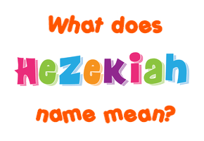 Meaning of Hezekiah Name