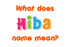 Meaning of Hiba Name