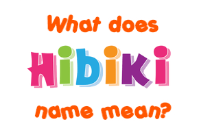 Meaning of Hibiki Name