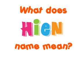 Meaning of Hien Name