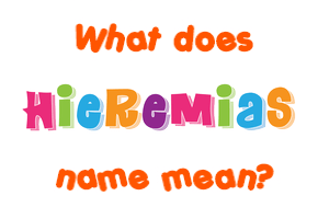 Meaning of Hieremias Name