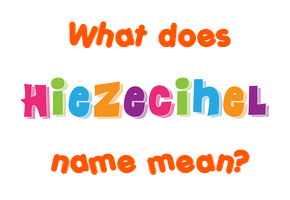 Meaning of Hiezecihel Name