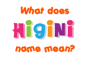 Meaning of Higini Name