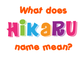 Meaning of Hikaru Name