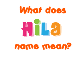 Meaning of Hila Name