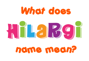 Meaning of Hilargi Name