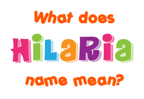Meaning of Hilaria Name