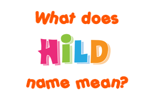 Meaning of Hild Name