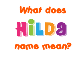 Meaning of Hilda Name