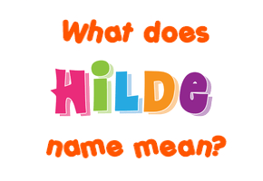 Meaning of Hilde Name