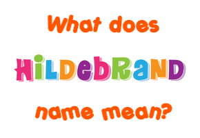 Meaning of Hildebrand Name