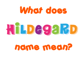 Meaning of Hildegard Name