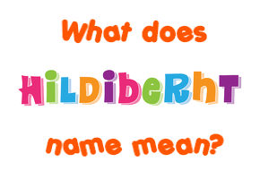 Meaning of Hildiberht Name