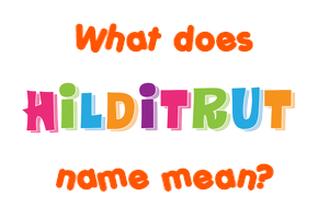 Meaning of Hilditrut Name
