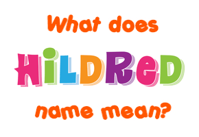 Meaning of Hildred Name