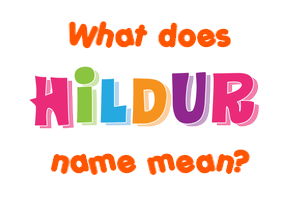 Meaning of Hildur Name