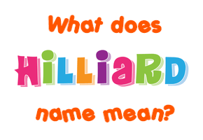 Meaning of Hilliard Name