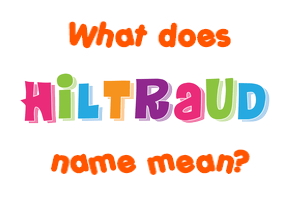 Meaning of Hiltraud Name