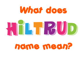 Meaning of Hiltrud Name