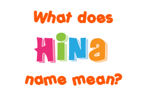 Meaning of Hina Name