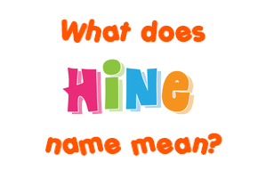 Meaning of Hine Name