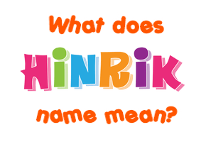 Meaning of Hinrik Name